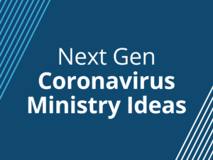 NextGen Coronavirus Ministry Ideas