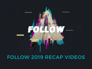 FOLLOW 2019 – Recap Videos