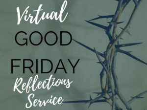 Virtual Good Friday Reflections Service
