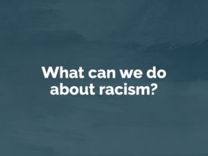 What can we do about racism?