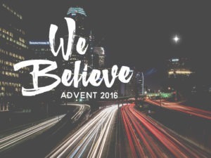 We Believe (Advent 2016)