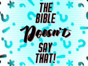 The Bible Doesn’t Say That