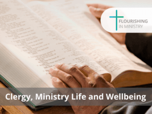 Flourishing in Ministry: Clergy, Ministry Life and Wellbeing