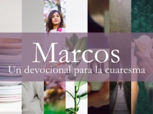 Marcos – un devocional para la Cuaresma