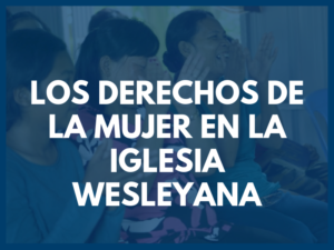 Los Derechos de La Mujer en la Iglesia Wesleyana