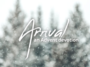 Arrival – An Advent Devotional 2018