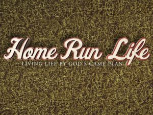Home Run Life: Living Life By God’s Game Plan